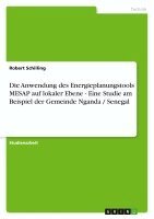 Robert Schilling - Anwendung des Energieplanungstools MESAP auf lokaler Ebene - Eine Studie am Beispiel der Gemeinde Nganda / Senegal, Häftad
