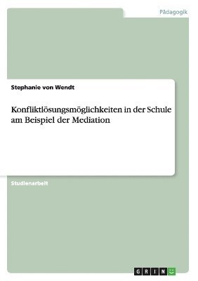 bokomslag Konfliktlsungsmglichkeiten in der Schule am Beispiel der Mediation