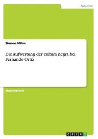 bokomslag Die Aufwertung Der Cultura Negra Bei Fernando Ortiz