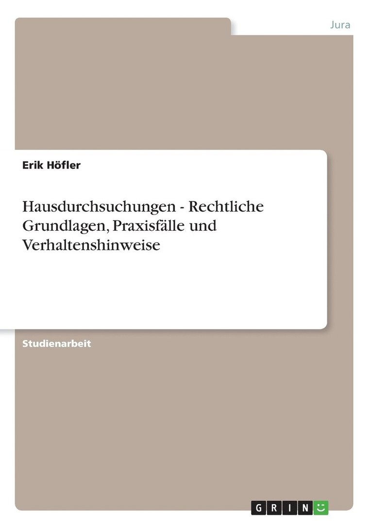 Hausdurchsuchungen - Rechtliche Grundlagen, Praxisflle und Verhaltenshinweise 1