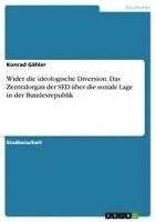 bokomslag Wider Die Ideologische Diversion. Das Zentralorgan Der sed Uber Die Soziale Lage in Der Bundesrepublik