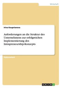 bokomslag Anforderungen an die Struktur des Unternehmens zur erfolgreichen Implementierung des Intrapreneurship-Konzepts