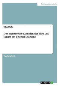 bokomslag Der Mediterrane Komplex Der Ehre Und Scham Am Beispiel Spaniens