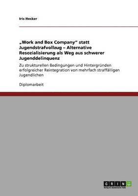 'Work and Box Company' Statt Jugendstrafvollzug. Alternative Resozialisierung ALS Weg Aus Schwerer Jugenddelinquenz 1