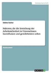 bokomslag Faktoren, Die Die Erreichung Der Arbeitssicherheit in Unternehmen Beeinflussen Und Gew Hrleisten Sollen