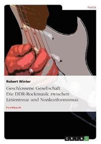 bokomslag Geschlossene Gesellschaft. Die DDR-Rockmusik zwischen Linientreue und Nonkonformismus