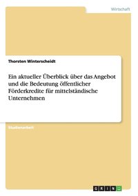 bokomslag Ein aktueller berblick ber das Angebot und die Bedeutung ffentlicher Frderkredite fr mittelstndische Unternehmen