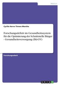 bokomslag Forschungsdefizit im Gesundheitssystem fr die Optimierung der Schnittstelle Brger - Gesundheitsversorgung (B-GV)