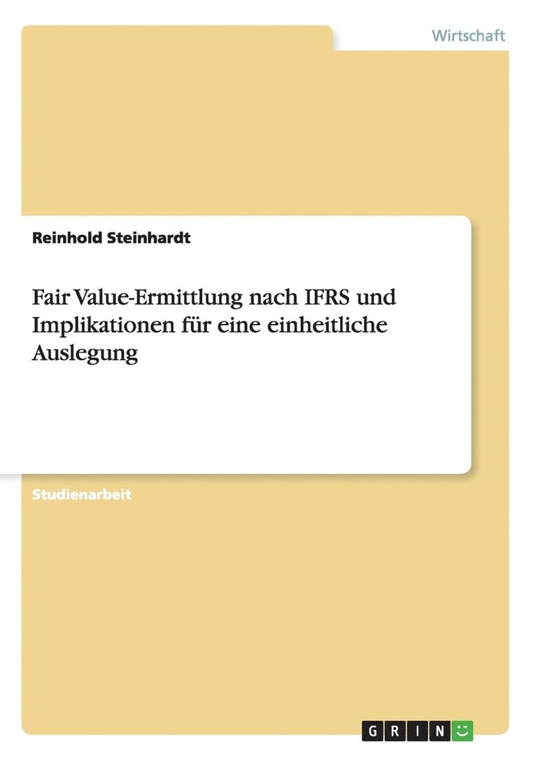 Fair Value-Ermittlung nach IFRS und Implikationen fur eine einheitliche Auslegung 1