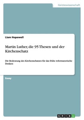 bokomslag Martin Luther, die 95 Thesen und der Kirchenschatz