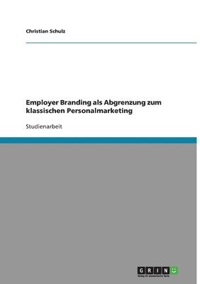 Christian Schulz - Employer Branding als Abgrenzung zum klassischen Personalmarketing, Häftad
