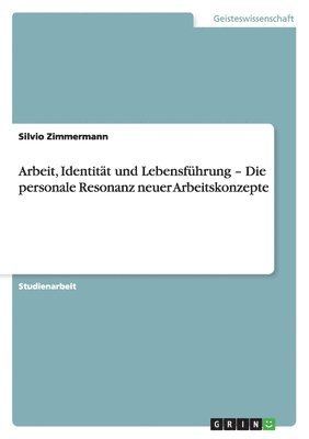 bokomslag Arbeit, Identität und Lebensführung - Die personale Resonanz neuer Arbeitskonzepte