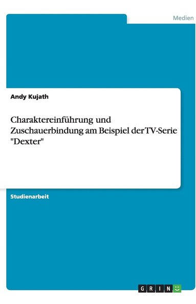 bokomslag Charaktereinfuhrung Und Zuschauerbindung Am Beispiel Der TV-Serie Dexter