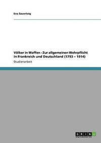 bokomslag Vlker in Waffen - Zur allgemeinen Wehrpflicht in Frankreich und Deutschland (1793 - 1914)