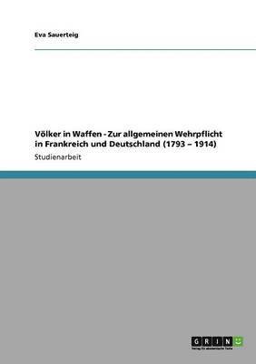 bokomslag Voelker in Waffen - Zur allgemeinen Wehrpflicht in Frankreich und Deutschland (1793 - 1914)