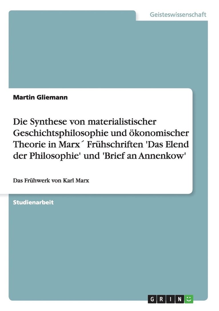 Synthese Von Materialistischer Geschichtsphilosophie Und Konomischer Theorie in Marx Fr Hschriften 'Das Elend Der Philosophie' Und 'Brief an Annenkow' 1