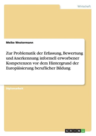 bokomslag Zur Problematik der Erfassung, Bewertung und Anerkennung informell erworbener Kompetenzen vor dem Hintergrund der Europisierung beruflicher Bildung