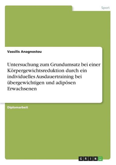 bokomslag Untersuchung zum Grundumsatz bei einer Krpergewichtsreduktion durch ein individuelles Ausdauertraining bei bergewichtigen und adipsen Erwachsenen