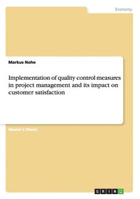 bokomslag Implementation of quality control measures in project management and its impact on customer satisfaction