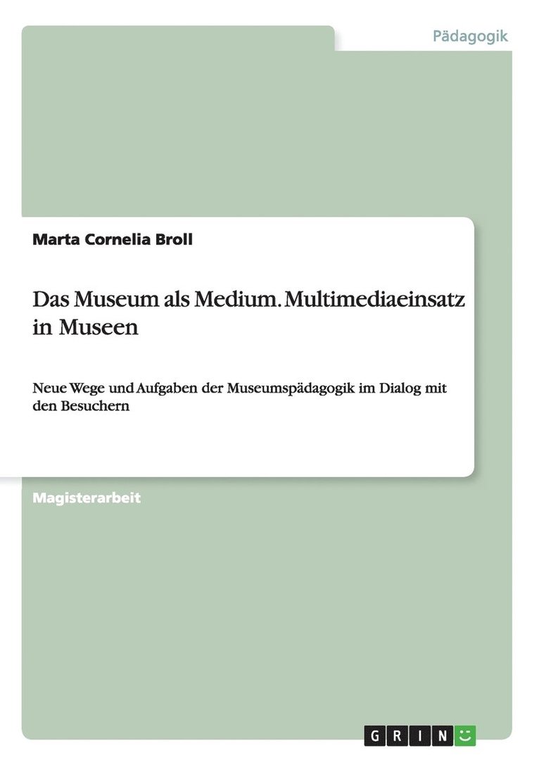 Das Museum als Medium. Multimediaeinsatz in Museen 1