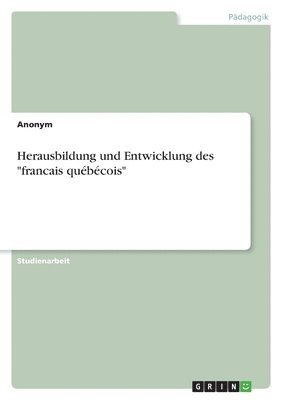 bokomslag Herausbildung Und Entwicklung Des 'Francais Qu B Cois'