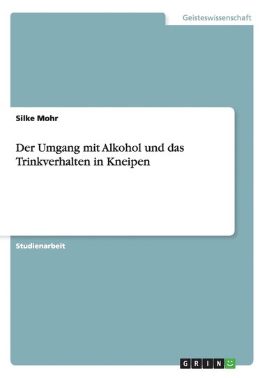 Silke Mohr - Umgang mit Alkohol und das Trinkverhalten in Kneipen, Häftad