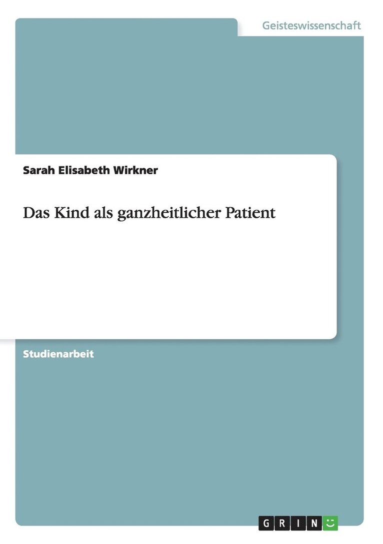 Sarah Elisabeth Wirkner - Kind als ganzheitlicher Patient, Häftad