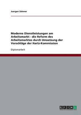 bokomslag Moderne Dienstleistungen am Arbeitsmarkt - die Reform des Arbeitsmarktes durch Umsetzung der Vorschläge der Hartz-Kommission
