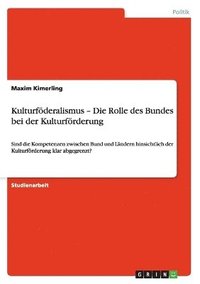 bokomslag Kulturfderalismus - Die Rolle des Bundes bei der Kulturfrderung