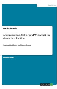 bokomslag Administration, Milit R Und Wirtschaft Im R Mischen Raetien