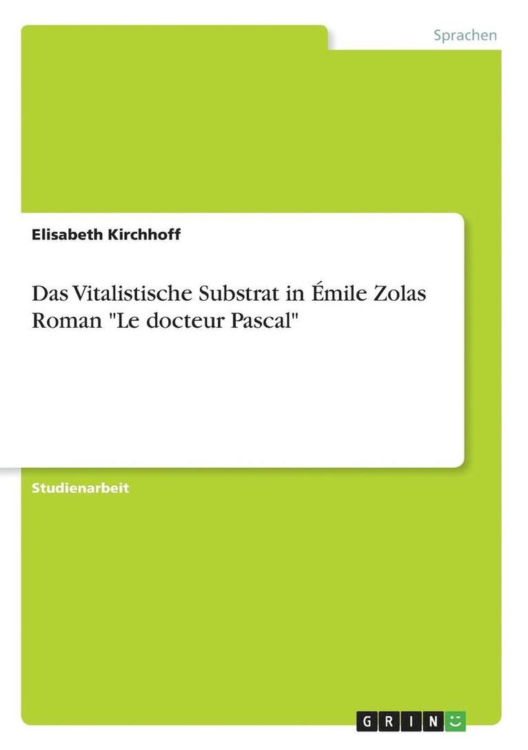 Das Vitalistische Substrat in Emile Zolas Roman 'Le Docteur Pascal' 1