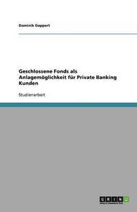 bokomslag Geschlossene Fonds als Anlagemöglichkeit für Private Banking Kunden