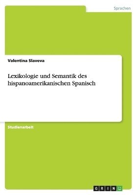 Valentina Slaveva - Lexikologie und Semantik des hispanoamerikanischen Spanisch, Häftad