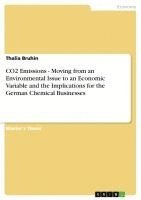 Thalia Bruhin - CO2 Emissions - Moving from an Environmental Issue to an Economic Variable and the Implications for the German Chemical Businesses, Häftad