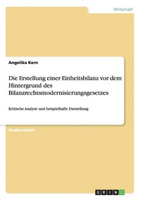 bokomslag Erstellung einer Einheitsbilanz vor dem Hintergrund des Bilanzrechtsmodernisierungsgesetzes
