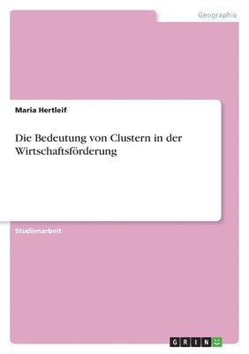 bokomslag Die Bedeutung von Clustern in der Wirtschaftsfrderung