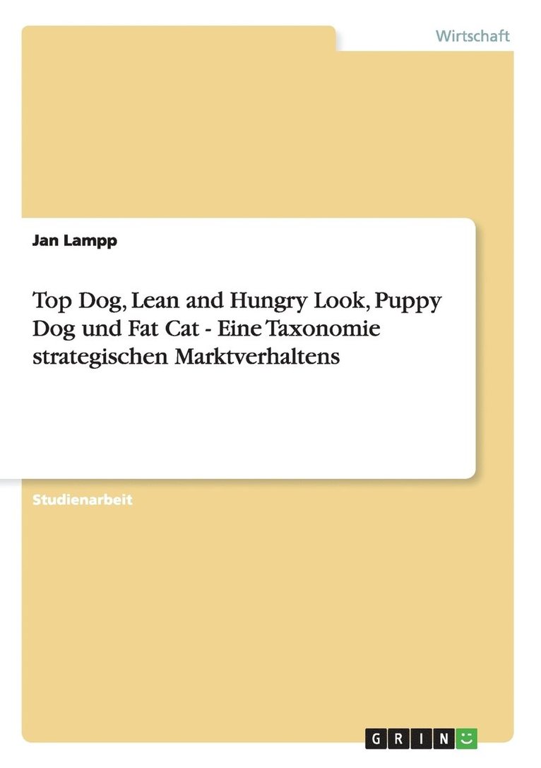 Top Dog, Lean and Hungry Look, Puppy Dog Und Fat Cat - Eine Taxonomie Strategischen Marktverhaltens 1