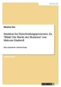 bokomslag Intuition Bei Entscheidungsprozessen. Zu Blink! Die Macht Des Moments Von Malcom Gladwell