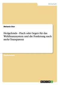 bokomslag Hedgefonds - Fluch Oder Segen Fur Das Weltfinanzsystem Und Die Forderung Nach Mehr Transparenz