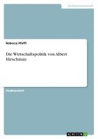 bokomslag Die Wirtschaftspolitik Von Albert Hirschman