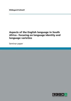 Hildegard Schnell - Aspects of the English language in South Africa - focusing on language identity and language varieties, Häftad