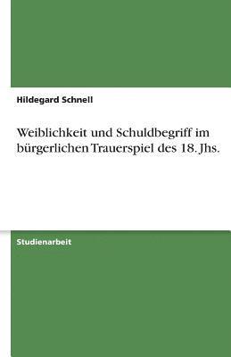 bokomslag Weiblichkeit Und Schuldbegriff Im Burgerlichen Trauerspiel Des 18. Jhs.