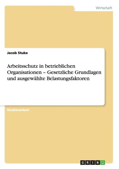 bokomslag Arbeitsschutz in betrieblichen Organisationen - Gesetzliche Grundlagen und ausgewhlte Belastungsfaktoren