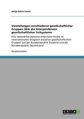 Vorstellungen Verschiedener Gesellschaftlicher Gruppen Uber Die Interpendenzen Gesellschaftlicher Teilsysteme 1