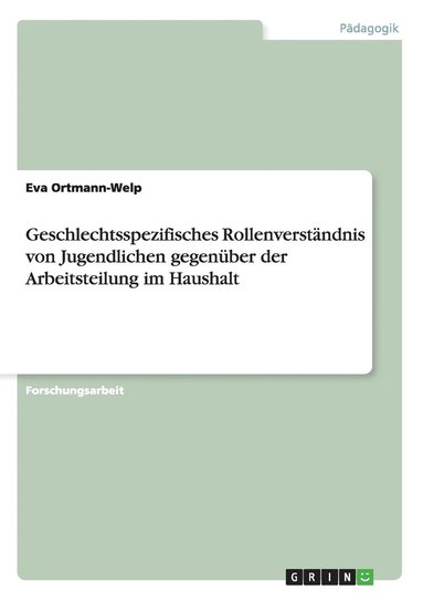 bokomslag Geschlechtsspezifisches Rollenverstandnis von Jugendlichen gegenuber der Arbeitsteilung im Haushalt