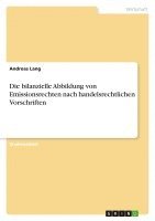 bokomslag Die Bilanzielle Abbildung Von Emissionsrechten Nach Handelsrechtlichen Vorschriften