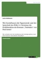bokomslag Wie Beeinflussen Die Figurenrede Und Der Sprachstil Des Willy G. Christmas Die Erzahlstruktur Des Romans 'Timbuktu Von Paul Auster