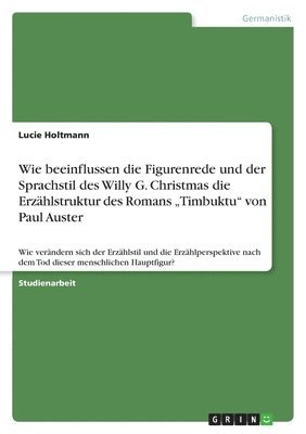 Wie beeinflussen die Figurenrede und der Sprachstil des Willy G. Christmas die Erzählstruktur des Romans "Timbuktu" von Paul Auster