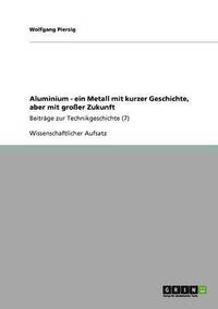 bokomslag Aluminium - Ein Metall Mit Kurzer Geschichte, Aber Mit Gro Er Zukunft