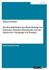 bokomslag Die Besonderheiten Der Wasserleitung Von Domenico Fontana (Sarnokanal) Und Das Datum Des Untergangs Von Pompeji